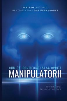How to Spot and Stop Manipulators / Cum să Identificați și să Oprite Manipulatorii
