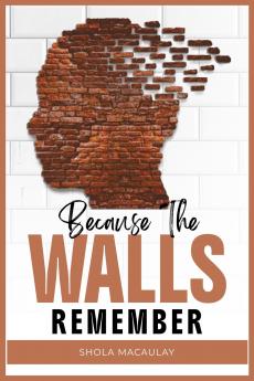 Because The Walls Remember