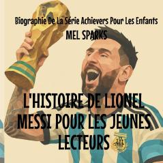 L'histoire de Lionel Messi Pour les Jeunes Lecteurs