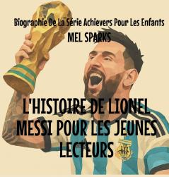 L'histoire de Lionel Messi Pour les Jeunes Lecteurs