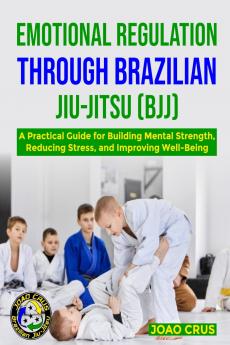 EMOTIONAL REGULATION THROUGH BRAZILIAN JIU-JITSU (BJJ)