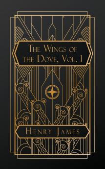 The Wings of the Dove Volume I