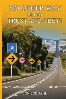 NO OTHER WAY BUT TO TRUST AND OBEY!