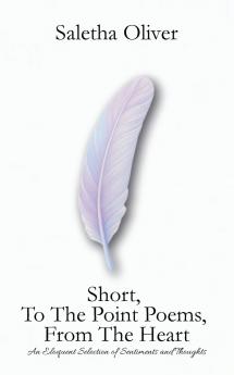 Short To The Point Poems From The Heart