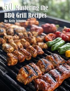 50 Mastering the BBQ Grill Recipes