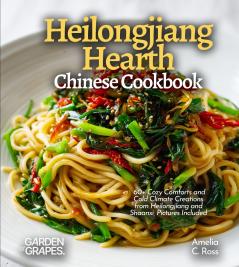 Heilongjiang Hearth Chinese Cookbook