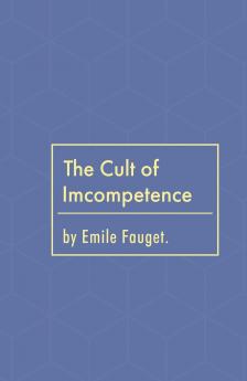 The Cult of Incompetence