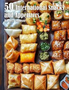 50 International Snacks and Appetizers