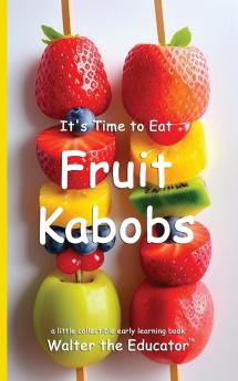 It's Time to Eat Fruit Kabobs
