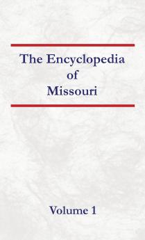Encyclopedia of Missouri - Volume 1