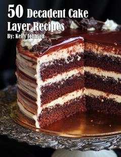 50 Decadent Cake Layer Recipes