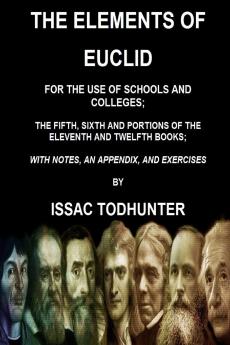 The Elements of Euclid for the Use of Schools and Colleges; the Fifth Sixth Books