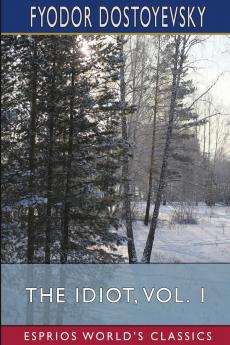 The Idiot Vol. 1 (Esprios Classics)