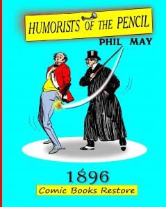 Humorists of the Pencil by Phil May