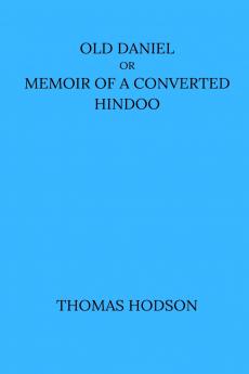 Old Daniel Or Memoir of A Converted Hindoo