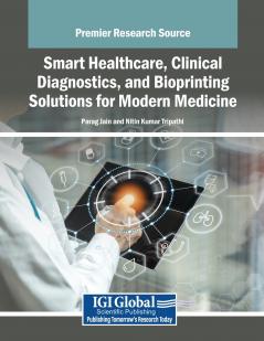 Smart Healthcare Clinical Diagnostics and Bioprinting Solutions for Modern Medicine
