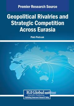 Geopolitical Rivalries and Strategic Competition Across Eurasia