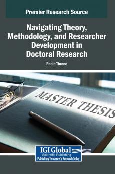 Navigating Theory Methodology and Researcher Development in Doctoral Research