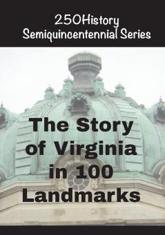 The Story of Virginia In 100 Landmarks