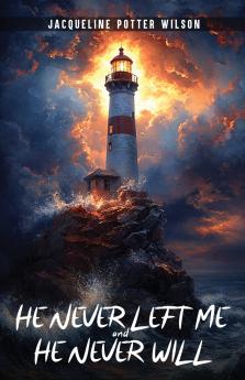 HE NEVER LEFT ME and HE NEVER WILL