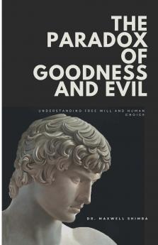 The Paradox of Goodness and Evil