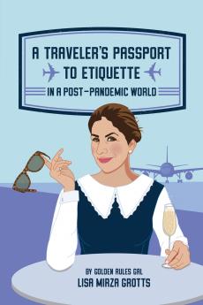 A TRAVELER'S PASSPORT TO ETIQUETTE IN A POST-PANDEMIC WORLD