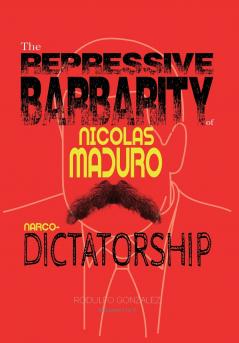 The Repressive Barbarity of Nicolas Maduro Narco-dictatorship