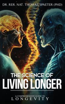 THE SCIENCE OF LIVING LONGER