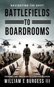 BATTLEFIELDS TO BOARDROOMS