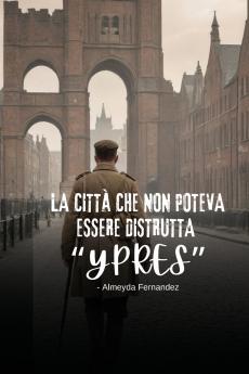 La città che non poteva essere distrutta Ypres