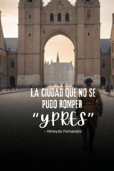 La ciudad que no se pudo romper Ypres