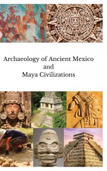 Archaeology of Ancient Mexico and Maya Civilizations