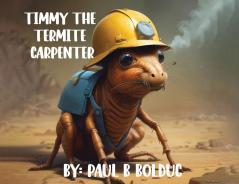 Timmy The Termite Carpenter
