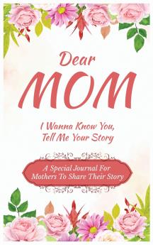 Dear Mom Guided Journal For Memory Keepsake I Wanna Know You Tell Me Your Story