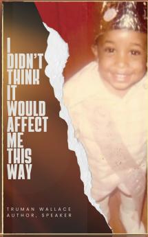 I Didn't Think It Would Affect Me This Way