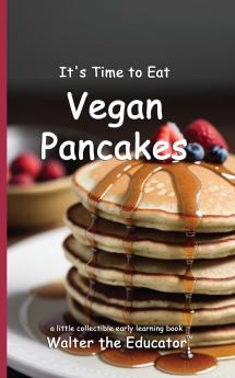 It's Time to Eat Vegan Pancakes