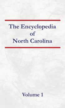 Encyclopedia of North Carolina - Volume 1