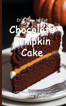 It's Time to Eat Chocolate Pumpkin Cake