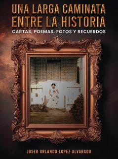 Una Larga Caminata Entre Cartas Poemas Y Recuerdos