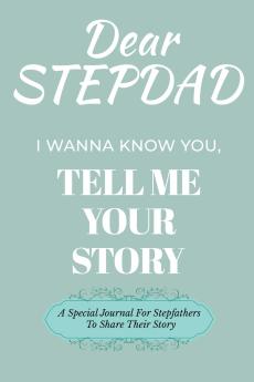 Dear Stepdad Guided Journal For Memory Keepsake I Wanna Know You Tell Me Your Story