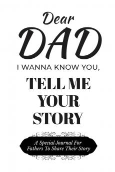 Dear Dad Guided Journal For Memory Keepsake I Wanna Know You Tell Me Your Life Story