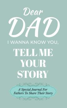 Dear Dad Guided Journal For Memory Keepsake I Wanna Know You Tell Me Your Life Story