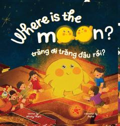 Where is the Moon? Trăng ơi trăng đâu rồi? A bilingual Vietnamese-English book for kids toddlers children (Learn Vietnamese 6)