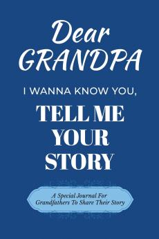 Dear Grandpa Guided Journal For Memory Keepsake I Wanna Know You Tell Me Your Life Story