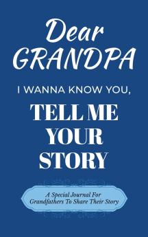 Dear Grandpa Guided Journal For Memory Keepsake I Wanna Know You Tell Me Your Life Story