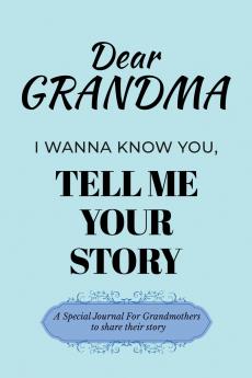 Dear Grandma Guided Journal For Memory Keepsake I Wanna Know You Tell Me Your Life Story