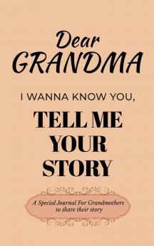 Dear Grandma Guided Journal For Memory Keepsake I Wanna Know You Tell Me Your Life Story