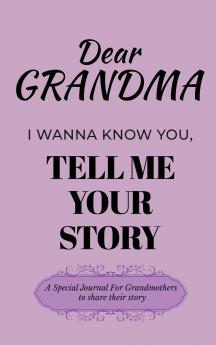 Dear Grandma Guided Journal For Memory Keepsake I Wanna Know You Tell Me Your Life Story