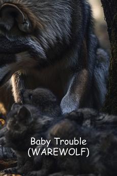Baby Trouble (WAREWOLF)