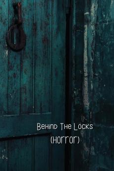 Behind The Locks  (HORROR)